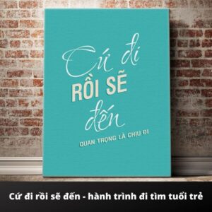 Người suy ngẫm về cuộc sống, chiêm nghiệm về cứ đi rồi sẽ đến