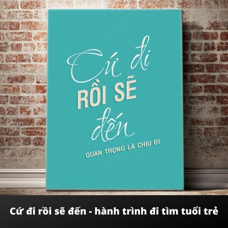 Người suy ngẫm về cuộc sống, chiêm nghiệm về cứ đi rồi sẽ đến