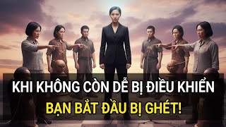 Khi bạn không còn bị điều khiển , bạn bắt đầu bị ghét
